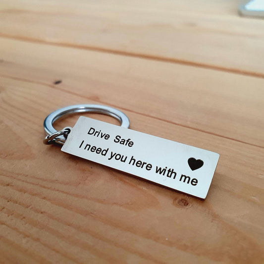 Drive safe keychain - Drive Safe, I need you here with me [metal / gift].
