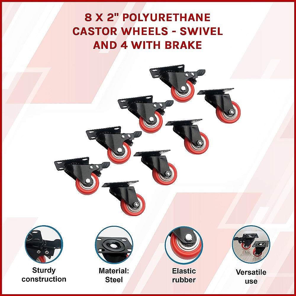 8 x 2" Polyurethane Castor Wheels - Swivel and 4 with brake.
